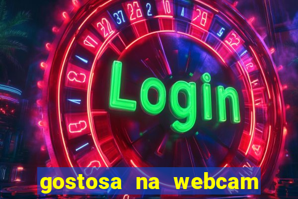 gostosa na webcam ao vivo